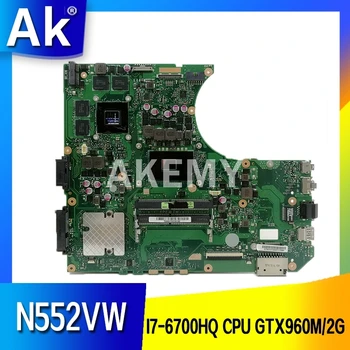 Akemy Nou! N552VW Placa de baza I7-6700HQ CPU GTX960M/2G Pentru Asus N552VW N552VX Laptop Placa de baza 90NB0AN0-R00020 Testat OK